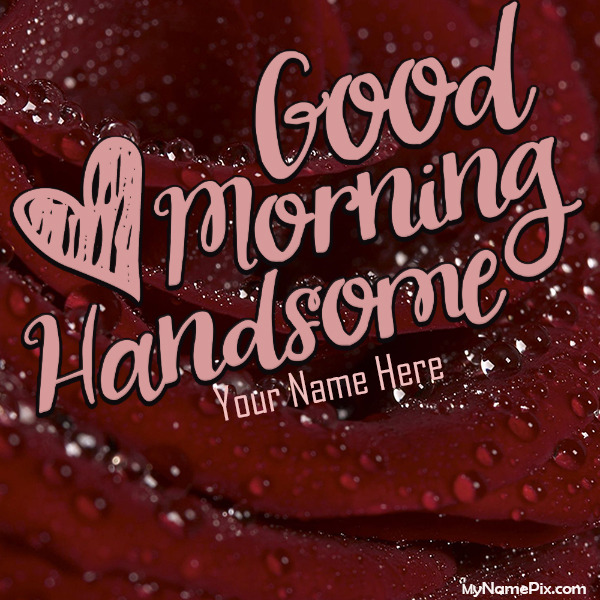 Good Morning Handsome Beautiful Wish Card With Name