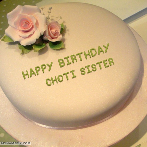 Happy Birthday Choti Sister Cakes, Cards, Wishes